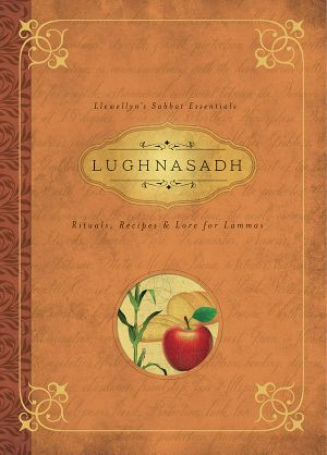 [Llewellyn's Sabbat Essentials 06] • Lughnasadh · Rituals, Recipes & Lore for Lammas